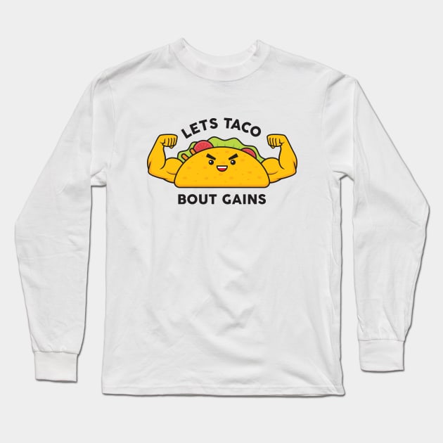 Taco Gains Long Sleeve T-Shirt by Woah_Jonny